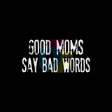 Good Moms Say Bad Words T-Shirt